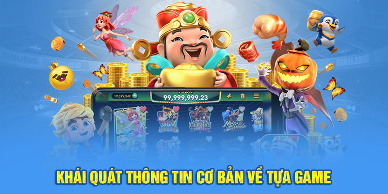 Khái quát thông tin cơ bản về tựa game siêu nổ hũ