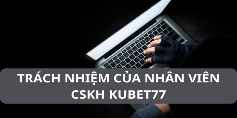 Nhân viên Kubet77 phải có đạo đức nghề nghiệp