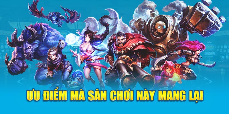 Ưu điểm mà sân chơi này mang lại