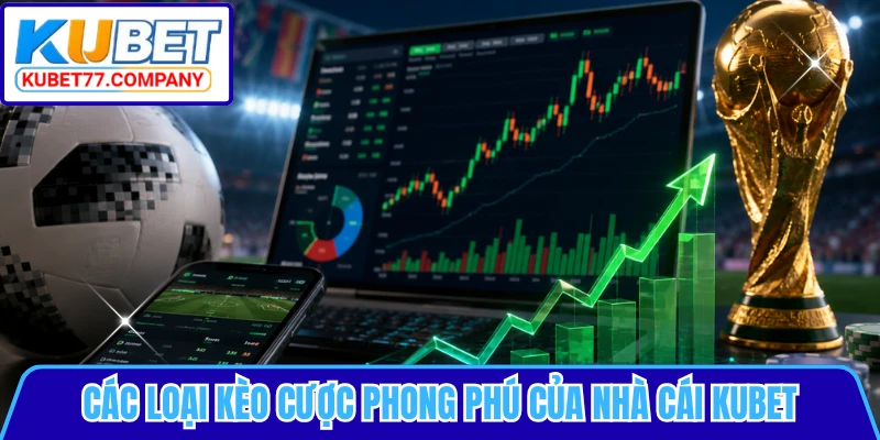 Các loại kèo cược phong phú của nhà cái KUBET
