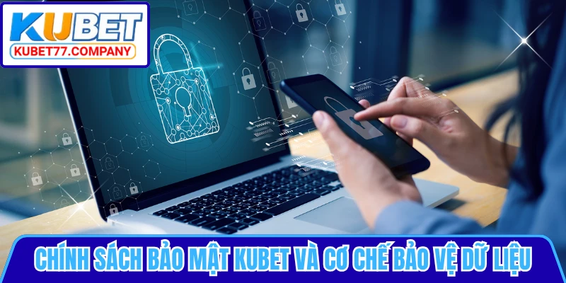 Chính sách bảo mật KUBET và cơ chế bảo vệ dữ liệu