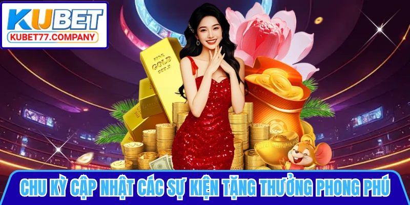 Chu kỳ cập nhật các sự kiện tặng thưởng phong phú