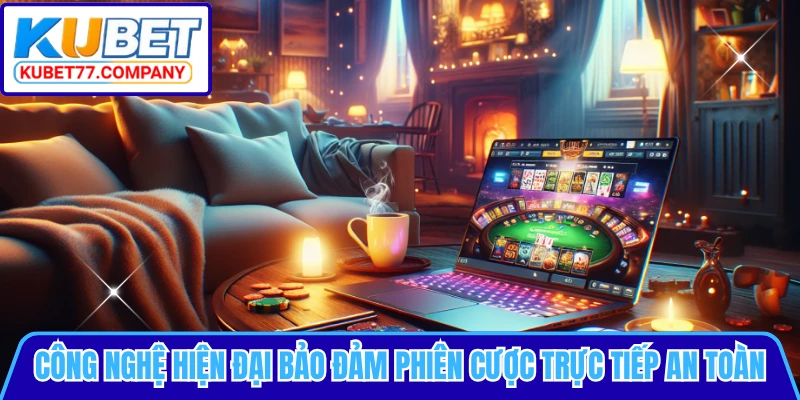 Công nghệ hiện đại bảo đảm phiên cược trực tiếp an toàn