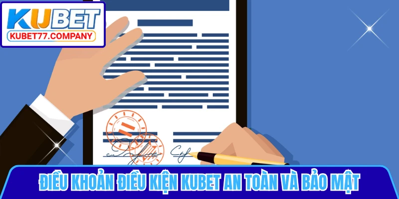 Điều khoản điều kiện KUBET an toàn và bảo mật