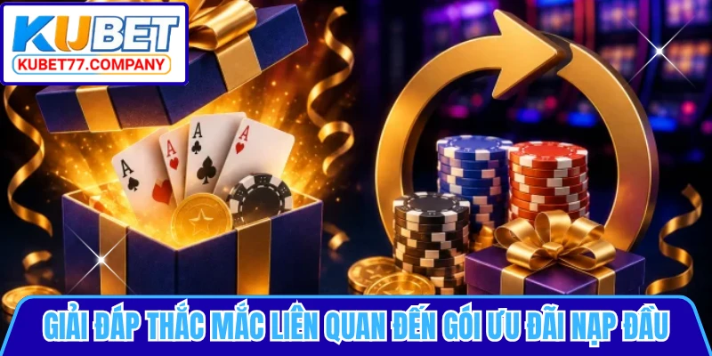 Giải đáp thắc mắc liên quan đến gói ưu đãi nạp đầu