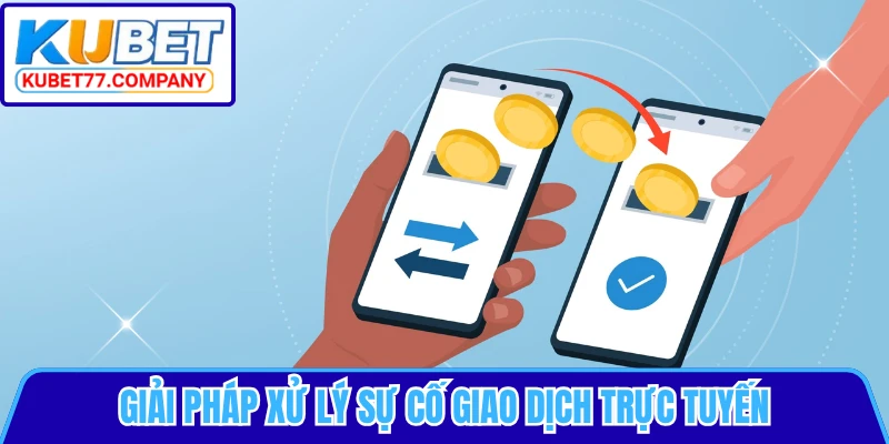 Giải pháp xử lý sự cố giao dịch trực tuyến
