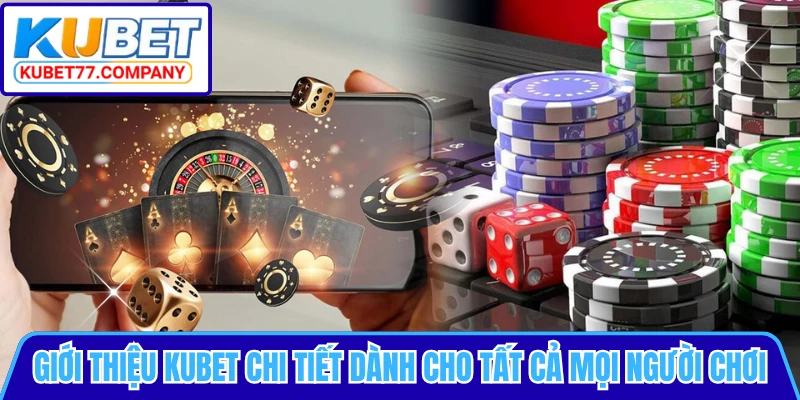 Giới thiệu KUBET chi tiết dành cho tất cả mọi người chơi