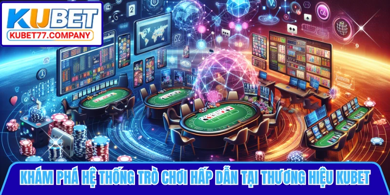 Khám phá hệ thống trò chơi hấp dẫn tại thương hiệu KUBET