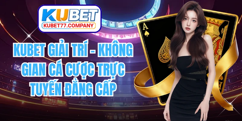 KUBET Giải Trí