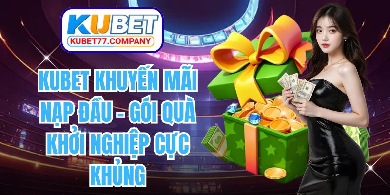 KUBET Khuyến Mãi Nạp Đầu
