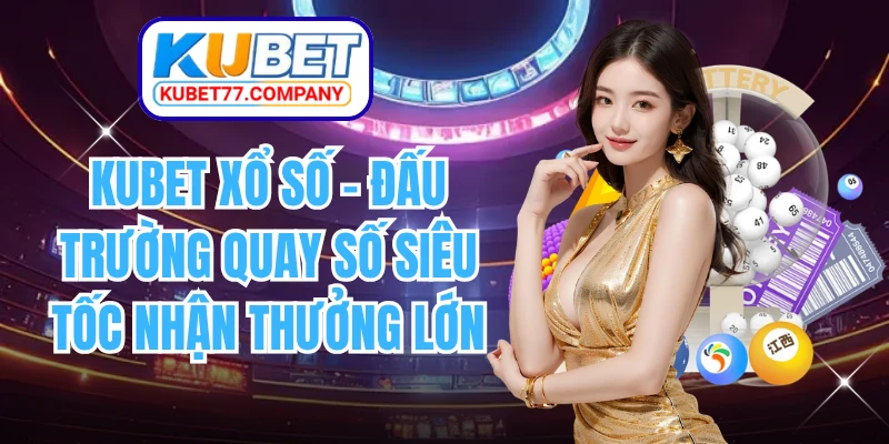 KUBET Xổ Số