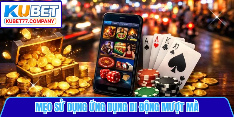 Mẹo sử dụng ứng dụng di động mượt mà