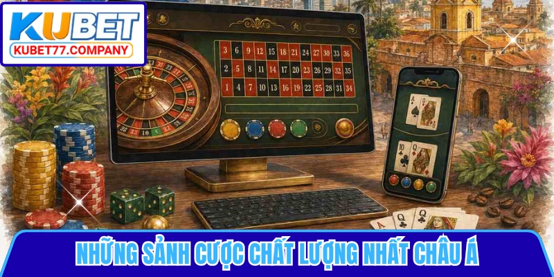 Những sảnh cược chất lượng nhất châu Á