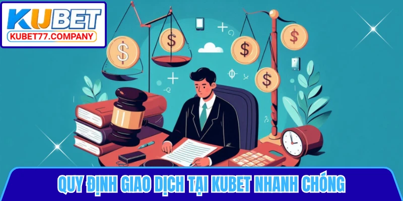 Quy định giao dịch tại KUBET nhanh chóng