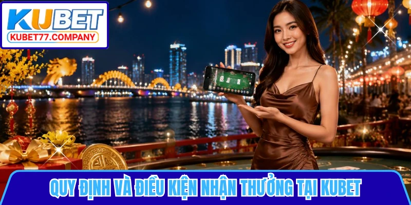 Quy định và điều kiện nhận thưởng tại KUBET