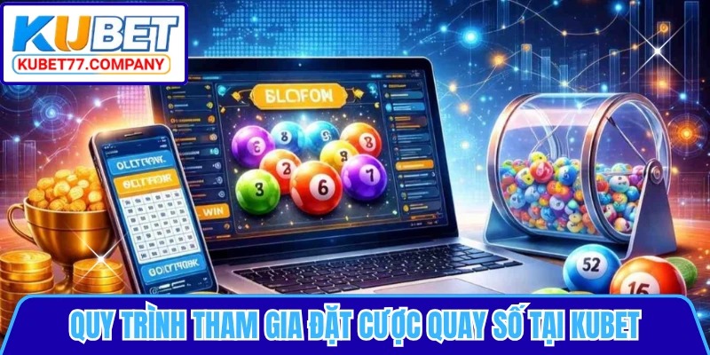 Quy trình tham gia đặt cược quay số tại KUBET
