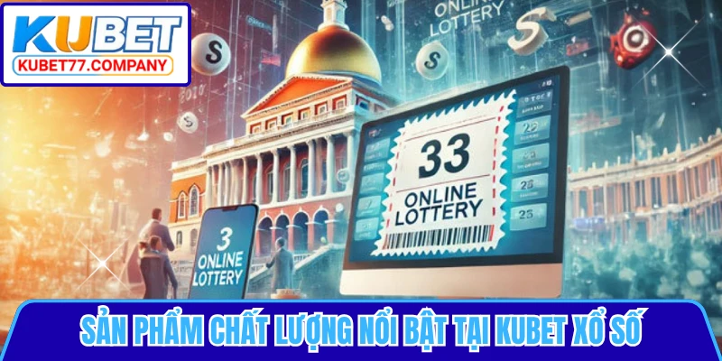 Sản phẩm chất lượng nổi bật tại KUBET xổ số
