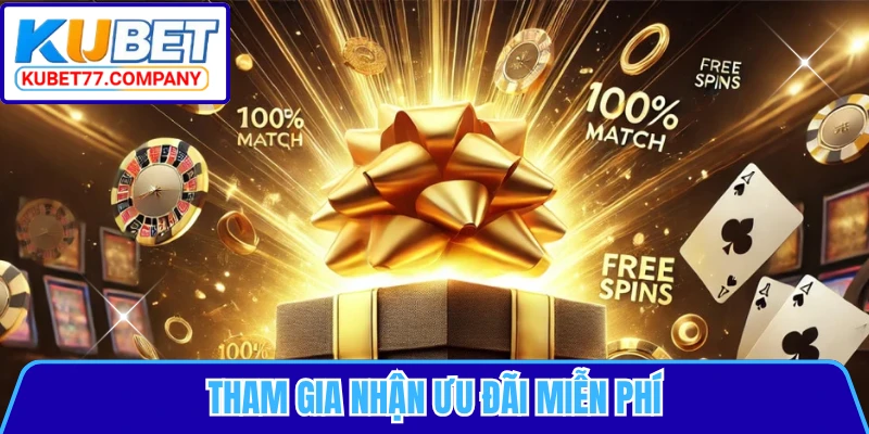 Tham gia nhận ưu đãi miễn phí