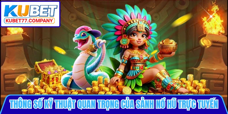 Thông số kỹ thuật quan trọng của sảnh nổ hũ trực tuyến