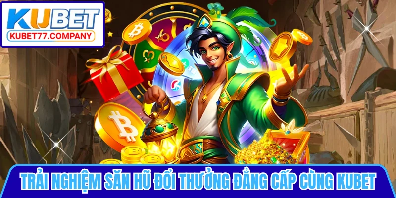 Trải nghiệm săn hũ đổi thưởng đẳng cấp cùng KUBET